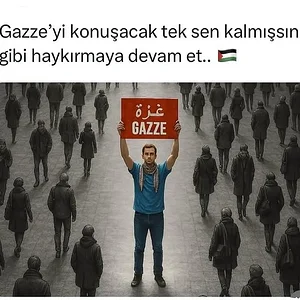 Gazzeyi konuşacak tek sen kalmışsın gibi haykırmaya devam et 🇵🇸🇹🇷
