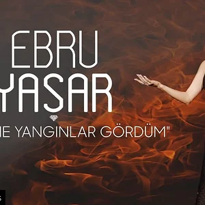 ebru-yaşar-ben-ne-yangınlar-gördüm-sözleri-arguntc.webp