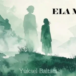 yüksel-baltacı-ela-mana-türkçe-çeviri-sözleri-arguntc.webp